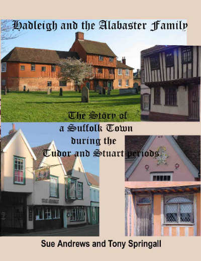 Book: Hadleigh and the Alabaster Family: the story of a Suffolk Town during the Tudor and Stuart periods, by Sue Andrews and Tony Springall